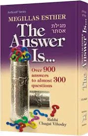 MEGILLAS ESTHER THE ANSWER IS.